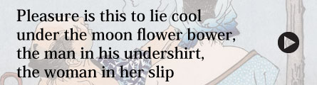 Pleasure is This to Lie Cool under the Moon Flower Bower, The Man in His Undershirt, The Woman in Her Slip.
